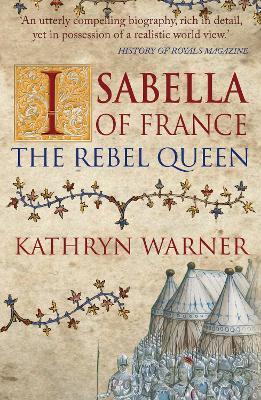 Isabella of France: The Rebel Queen - Kathryn Warner - cover