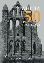 Whitby in 50 Buildings