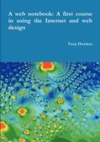 A web notebook: A first course in using the Internet and web design - Tony Hawken - cover