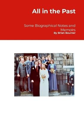 All in the Past: Some biographical notes and memoirs - Brian Bourner - cover