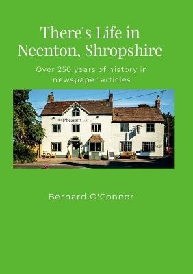 There's Life in Neenton, Shropshire: Over 250 years of history in newspaper articles - Bernard O'Connor - cover