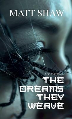 The Dreams They Weave: A sci-fi horror - Matt Shaw - cover
