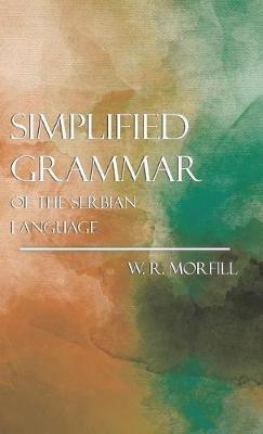 Simplified Grammar Of The Serbian Language - William Richard Morfill - cover