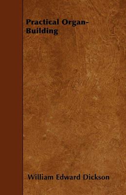 Practical Organ-Building - William Edward Dickson - cover