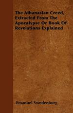 The Athanasian Creed, Extracted From The Apocalypse Or Book Of Revelations Explained