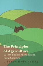 The Principles Of Agriculture - A Text-Book For Schools And Rural Societies