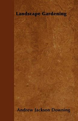 Landscape Gardening - Andrew Jackson Downing - cover