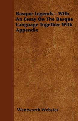 Basque Legends - With An Essay On The Basque Language Together With Appendix - Wentworth Webster - cover