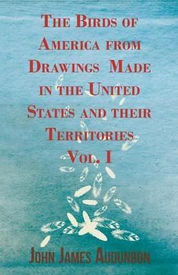 The Birds Of America From Drawings Made In The United States And Their Territories - Vol. I - John James Audubon - cover