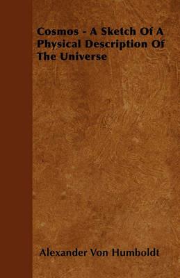 Cosmos - A Sketch Of A Physical Description Of The Universe - Alexander Von Humboldt - cover