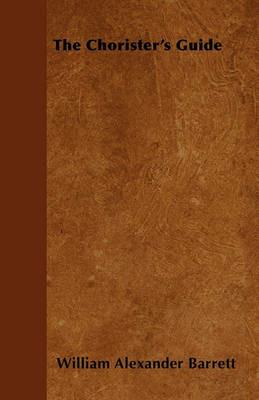 The Chorister's Guide - William Alexander Barrett - cover