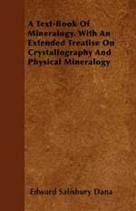 A Text-Book Of Mineralogy. With An Extended Treatise On Crystallography And Physical Mineralogy