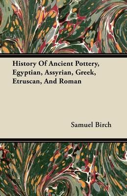 History Of Ancient Pottery, Egyptian, Assyrian, Greek, Etruscan, And Roman - Samuel Birch - cover
