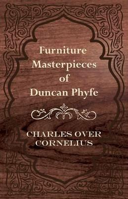 Furniture Masterpieces Of Duncan Phyfe - Charles Over Cornelius - cover