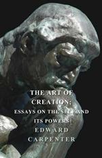 The Art Of Creation; Essays On The Self And Its Powers