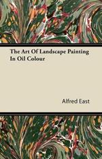 The Art Of Landscape Painting In Oil Colour