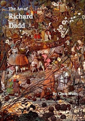 The Art of Richard Dadd - Chris Wade - cover