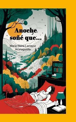 Anoche soñé que... - María Elena Larrayoz Aristeguieta - cover