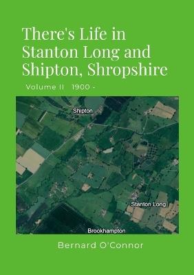 There's Life in Stanton Long and Shipton, Shropshire: Volume II 1900 - - Bernard O'Connor - cover