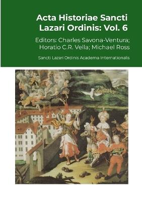 Acta Historiae Sancti Lazari Ordinis - Volume 6 - cover