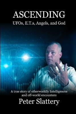 Ascending: UFOs, E.T.s, Angels, and God - Peter Slattery - cover