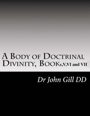 A Body Of Doctrinal Divinity, Book V, VI and VII. - John Gill - cover