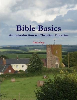 Bible Basics - An Introduction to Christian Doctrine - Chris Gray - cover