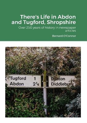 There's Life in Abdon and Tugford, Shropshire: Over 250 years of history in newspaper articles - Bernard O'Connor - cover