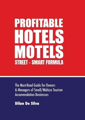 Profitable Hotels and Motels: Street-Smart Formula - Dilan de Silva - cover