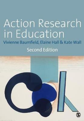 Action Research in Education: Learning Through Practitioner Enquiry - Vivienne Marie Baumfield,Elaine Hall,Kate Wall - cover