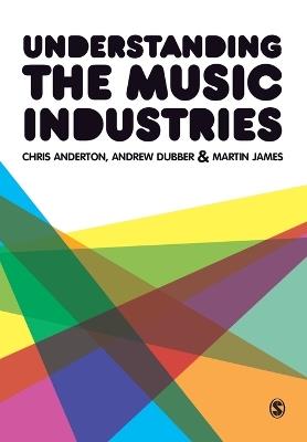 Understanding the Music Industries - Chris Anderton,Andrew Dubber,Martin James - cover