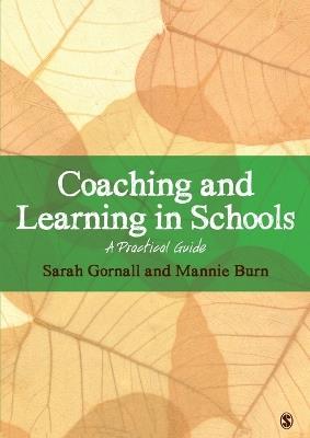 Coaching and Learning in Schools: A Practical Guide - Sarah Gornall,Mannie Burn - cover