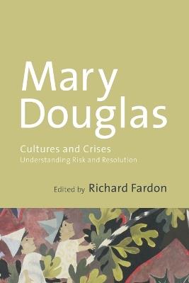 Cultures and Crises: Understanding Risk and Resolution - Mary Douglas,Richard Fardon - cover