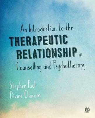 An Introduction to the Therapeutic Relationship in Counselling and Psychotherapy - Stephen Paul,Divine Charura - cover