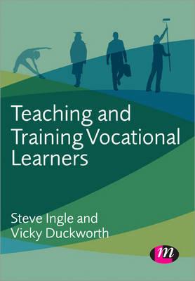 Teaching and Training Vocational Learners - Steve Ingle,Vicky Duckworth - cover