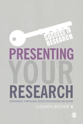Presenting Your Research: Conferences, Symposiums, Poster Presentations and Beyond - Lucinda Becker - cover