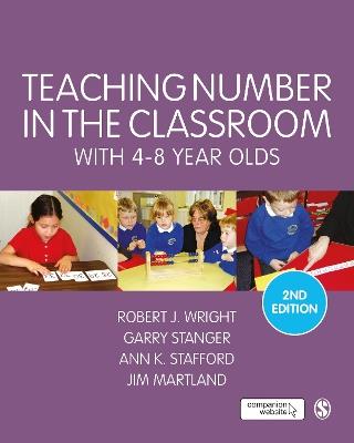 Teaching Number in the Classroom with 4-8 Year Olds - Robert J Wright,Garry Stanger,Ann K. Stafford - cover
