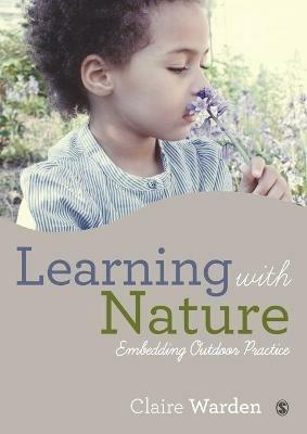Learning with Nature: Embedding Outdoor Practice - Claire Warden - cover