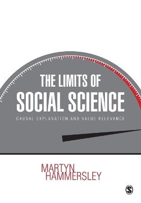 The Limits of Social Science: Causal Explanation and Value Relevance - Martyn Hammersley - cover
