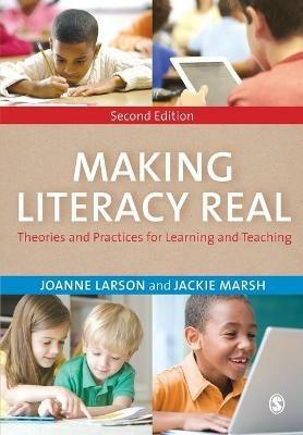 Making Literacy Real: Theories and Practices for Learning and Teaching - Joanne Larson,Jackie Marsh - cover