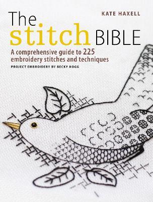 The Stitch Bible: A comprehensive guide to 225 embroidery stitches and techniques - Kate Dickens - cover