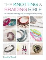 The Knotting & Braiding Bible: A Complete Creative Guide to Making Knotted Jewellery