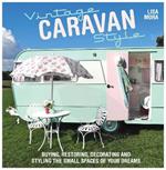 Vintage Caravan Style: Buying, Restoring, Decorating and Styling the Small Spaces of Your Dreams!
