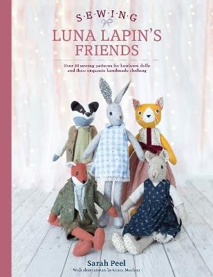 Sewing Luna Lapin's Friends: Over 20 Sewing Patterns for Heirloom Dolls and Their Exquisite Handmade Clothing - Sarah Peel - cover