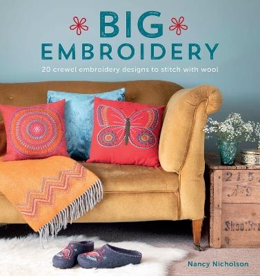 Big Embroidery: 20 Crewel Embroidery Designs to Stitch with Wool - Nancy Nicholson - cover