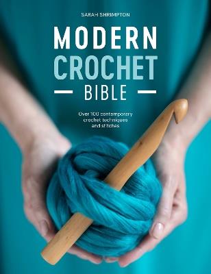 Modern Crochet Bible: Over 100 contemporary crochet techniques and stitches - Sarah Shrimpton - cover