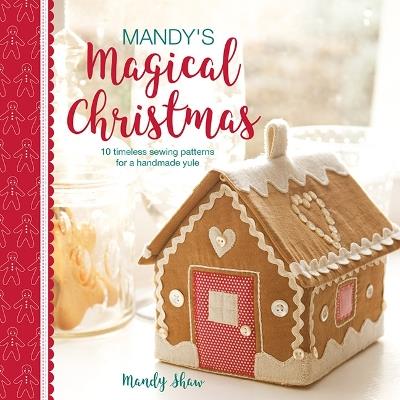 Mandy'S Magical Christmas: 10 Timeless Sewing Patterns for a Handmade Yule - Mandy Shaw - cover