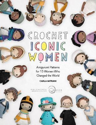 Crochet Iconic Women: Amigurumi patterns for 15 women who changed the world  - Carla Mitrani - Libro in lingua inglese - David & Charles - Crochet  Iconic Women
