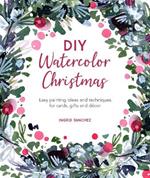 DIY Watercolor Christmas: Easy painting ideas and techniques for cards, gifts and decor