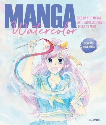 Manga Watercolor: Step-by-step manga art techniques from pencil to paint - Lisa Santrau - cover